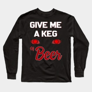 Give Me A Keg Of Beer Funny Long Sleeve T-Shirt